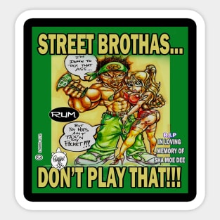 STREET BROTHAS ...DON'T PLAY THAT!!! Sticker